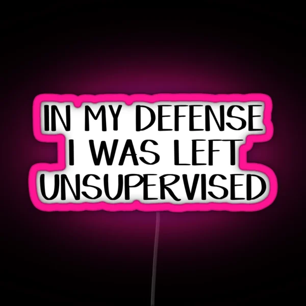 In My Defense I Was Left Unsupervised RGB Neon Sign