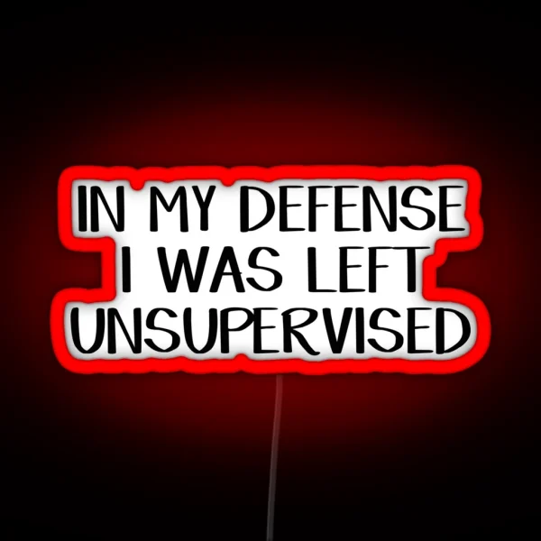 In My Defense I Was Left Unsupervised RGB Neon Sign