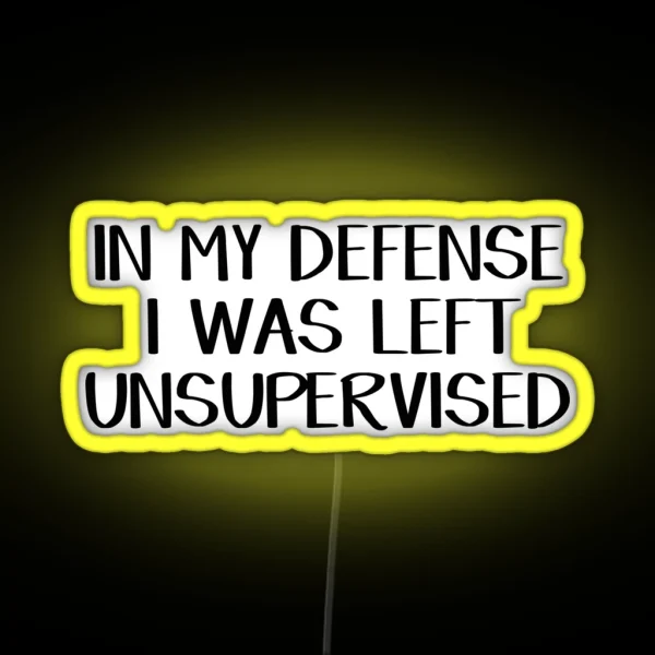 In My Defense I Was Left Unsupervised RGB Neon Sign
