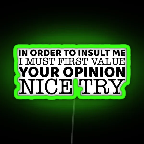 In Order To Insult Me I Must First Value Your Opinion RGB Neon Sign