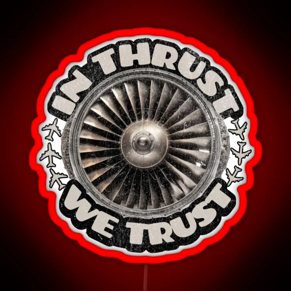 IN THRUST WE TRUST Flight Crew Pilot Captain First Officer Airplane Engine RGB Neon Sign