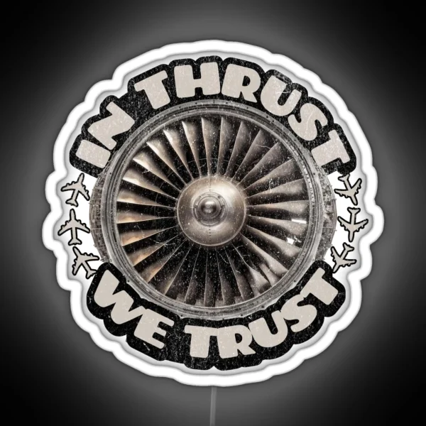 IN THRUST WE TRUST Flight Crew Pilot Captain First Officer Airplane Engine RGB Neon Sign