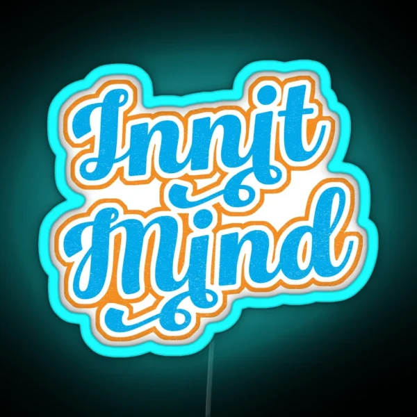 Innit Mind Bristol Bristolian Slang Dialect RGB Neon Sign
