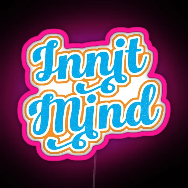 Innit Mind Bristol Bristolian Slang Dialect RGB Neon Sign