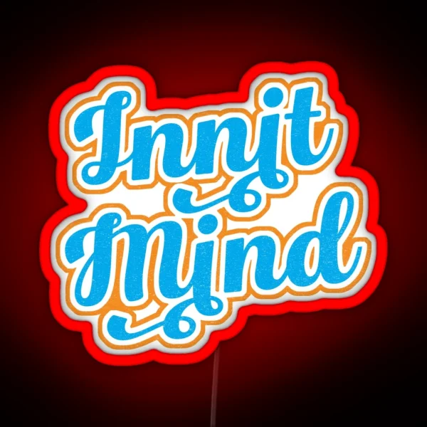 Innit Mind Bristol Bristolian Slang Dialect RGB Neon Sign