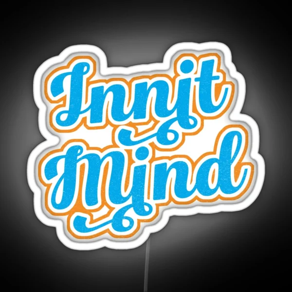 Innit Mind Bristol Bristolian Slang Dialect RGB Neon Sign