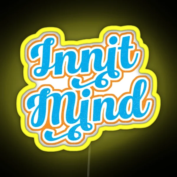 Innit Mind Bristol Bristolian Slang Dialect RGB Neon Sign