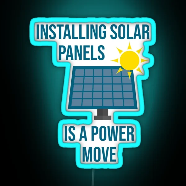 Installing Solar Panels Is A Power Move RGB Neon Sign