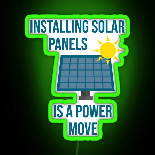 Installing Solar Panels Is A Power Move RGB Neon Sign