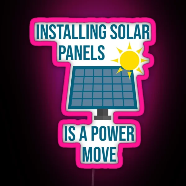 Installing Solar Panels Is A Power Move RGB Neon Sign