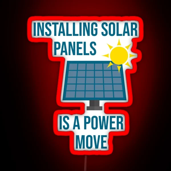 Installing Solar Panels Is A Power Move RGB Neon Sign