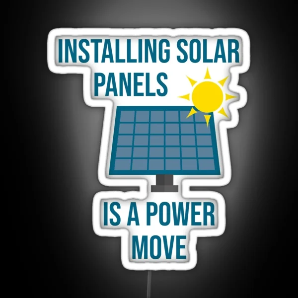Installing Solar Panels Is A Power Move RGB Neon Sign