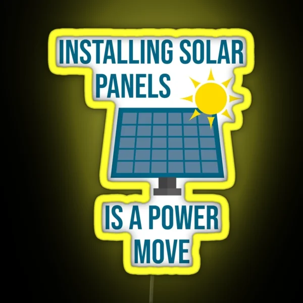 Installing Solar Panels Is A Power Move RGB Neon Sign