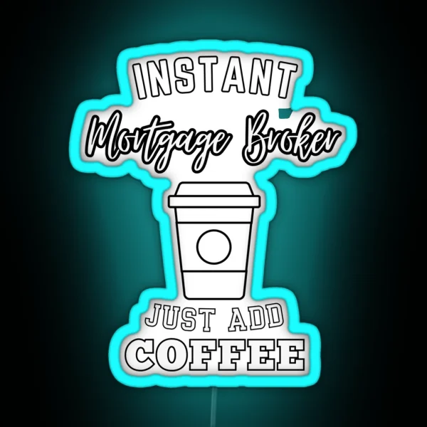 Instant Mortgage Broker Just Add Coffee RGB Neon Sign