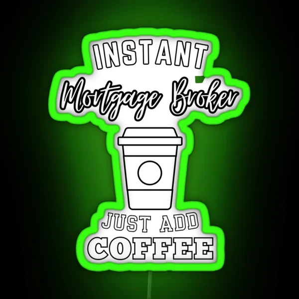 Instant Mortgage Broker Just Add Coffee RGB Neon Sign