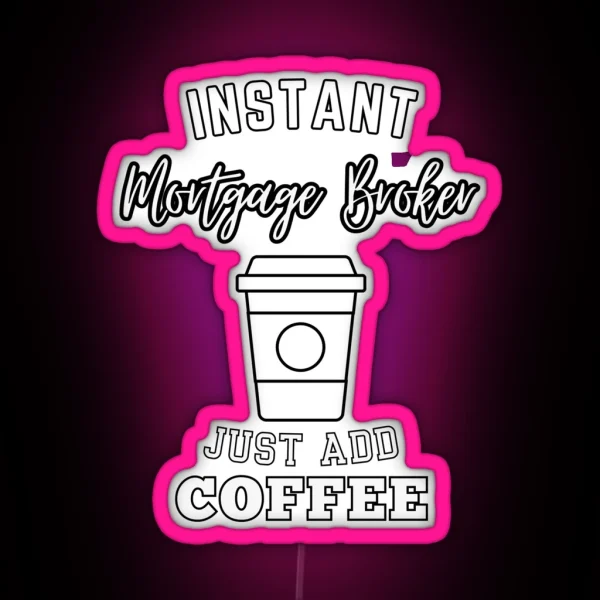 Instant Mortgage Broker Just Add Coffee RGB Neon Sign