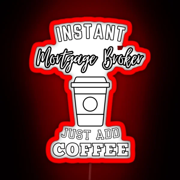 Instant Mortgage Broker Just Add Coffee RGB Neon Sign