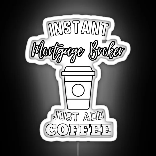 Instant Mortgage Broker Just Add Coffee RGB Neon Sign