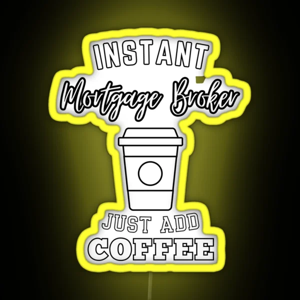 Instant Mortgage Broker Just Add Coffee RGB Neon Sign