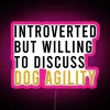 Introverted But Willing To Discuss Dog Agility Funny Agility Dog Dogs RGB Neon Sign - Image 6