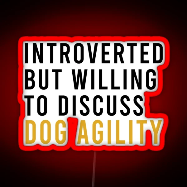 Introverted But Willing To Discuss Dog Agility Funny Agility Dog Dogs RGB Neon Sign