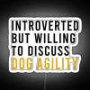 Introverted But Willing To Discuss Dog Agility Funny Agility Dog Dogs RGB Neon Sign - Image 4