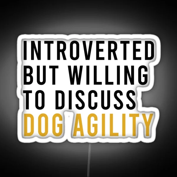 Introverted But Willing To Discuss Dog Agility Funny Agility Dog Dogs RGB Neon Sign