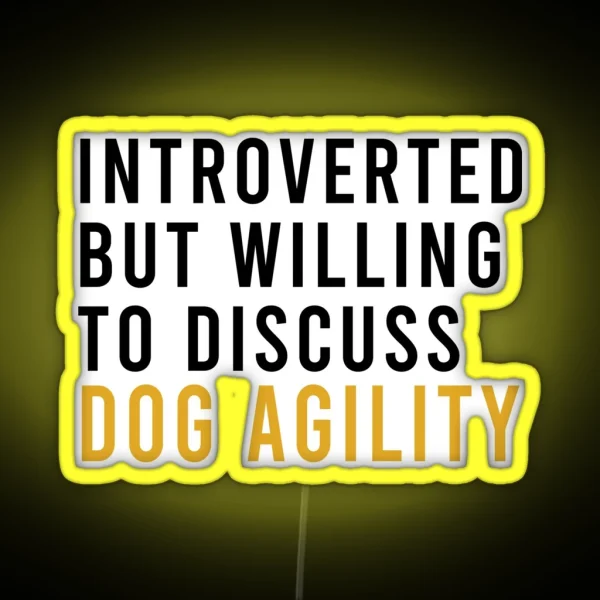 Introverted But Willing To Discuss Dog Agility Funny Agility Dog Dogs RGB Neon Sign