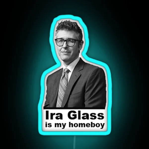 Ira Glass Is My Homeboy RGB Neon Sign