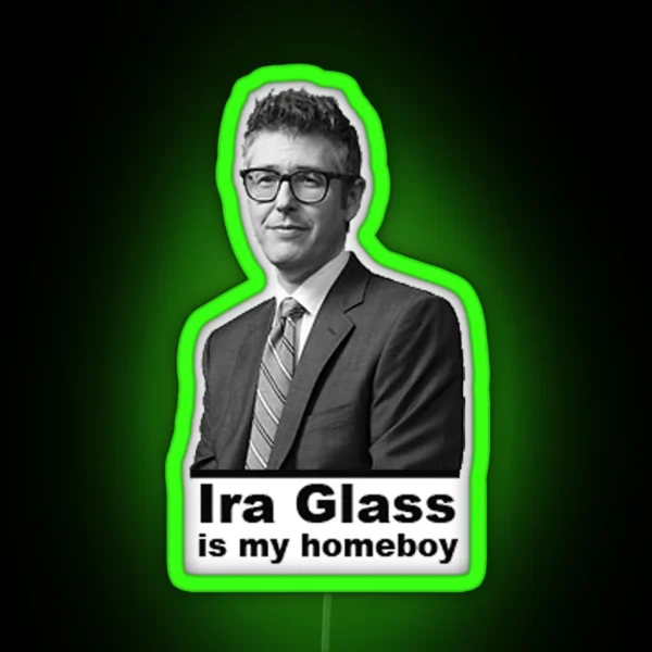 Ira Glass Is My Homeboy RGB Neon Sign