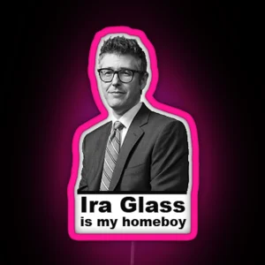 Ira Glass Is My Homeboy RGB Neon Sign