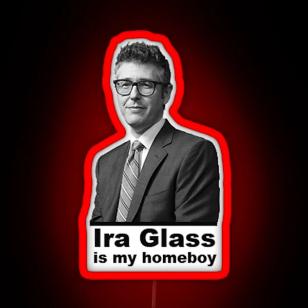 Ira Glass Is My Homeboy RGB Neon Sign
