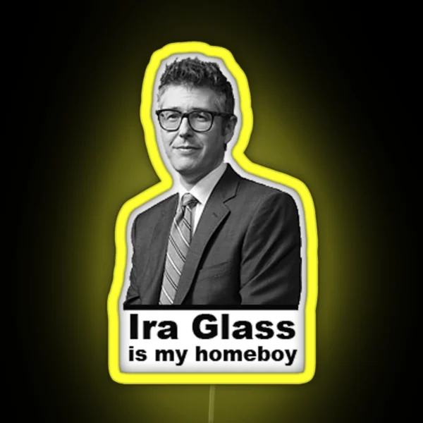 Ira Glass Is My Homeboy RGB Neon Sign