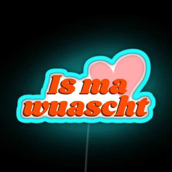 Is Ma Wuascht Casual Cool And Funny Dialect Saying RGB Neon Sign