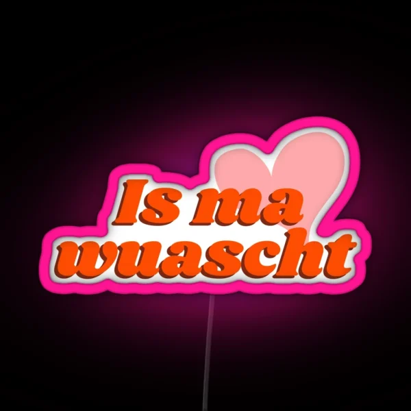 Is Ma Wuascht Casual Cool And Funny Dialect Saying RGB Neon Sign