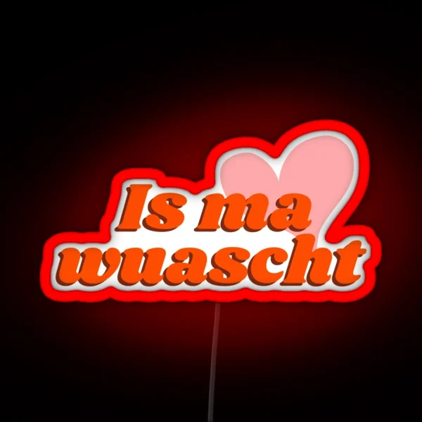 Is Ma Wuascht Casual Cool And Funny Dialect Saying RGB Neon Sign