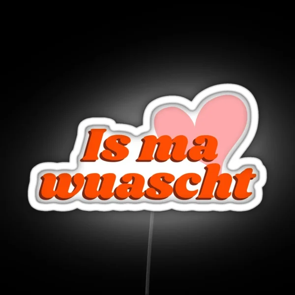 Is Ma Wuascht Casual Cool And Funny Dialect Saying RGB Neon Sign