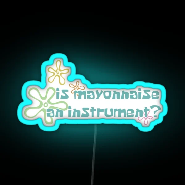 Is Mayonaise An Instrument RGB Neon Sign