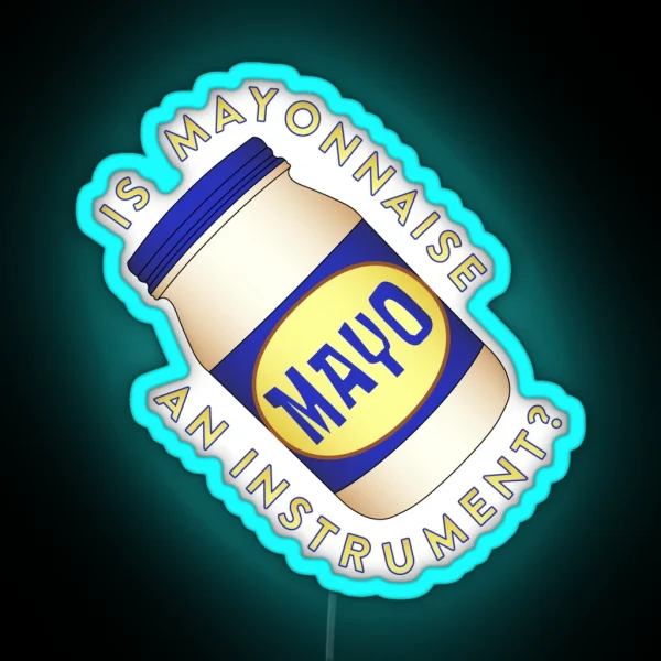Is Mayonnaise An Instrument RGB Neon Sign