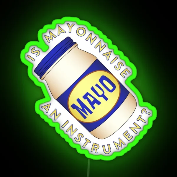 Is Mayonnaise An Instrument RGB Neon Sign