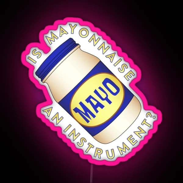 Is Mayonnaise An Instrument RGB Neon Sign