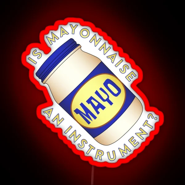 Is Mayonnaise An Instrument RGB Neon Sign