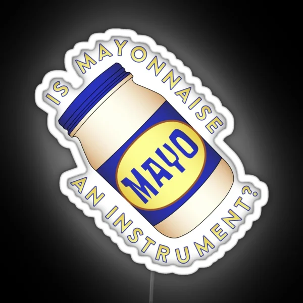 Is Mayonnaise An Instrument RGB Neon Sign