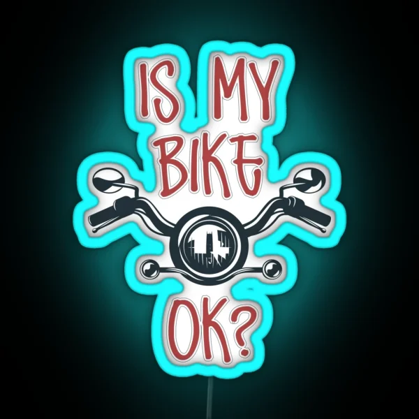 IS MY BIKE OK Biker Lovers RGB Neon Sign