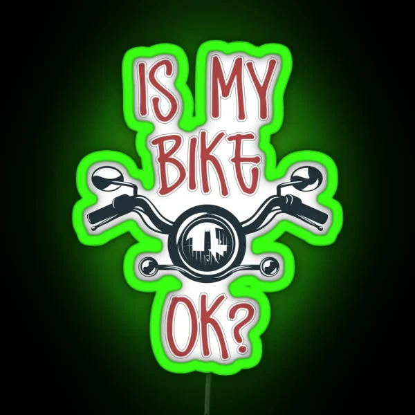 IS MY BIKE OK Biker Lovers RGB Neon Sign