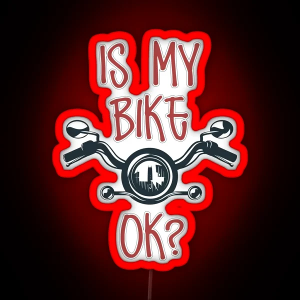 IS MY BIKE OK Biker Lovers RGB Neon Sign