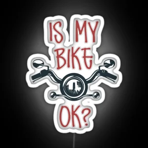 IS MY BIKE OK Biker Lovers RGB Neon Sign