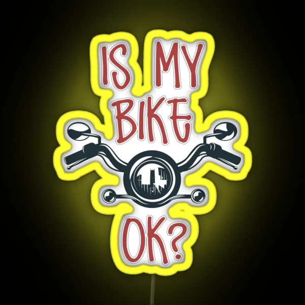 IS MY BIKE OK Biker Lovers RGB Neon Sign