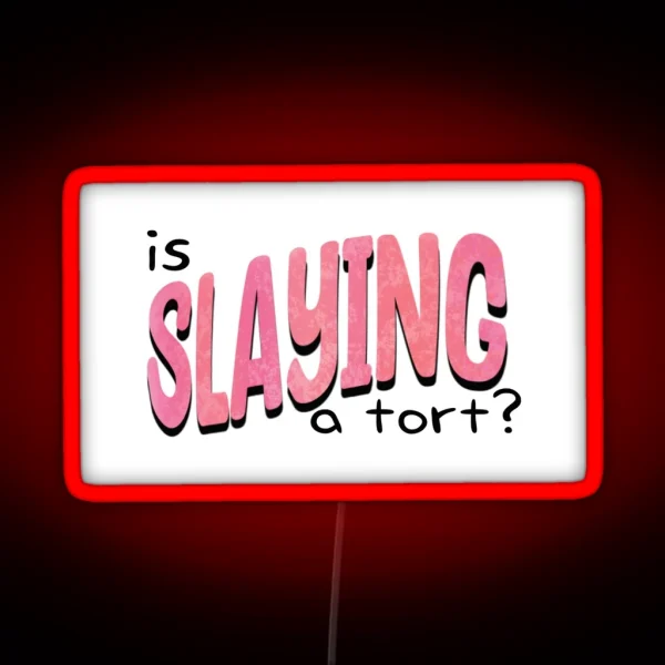 Is Slaying A Tort RGB Neon Sign