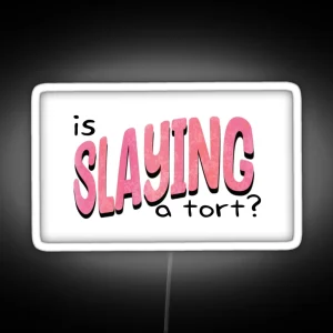 Is Slaying A Tort RGB Neon Sign